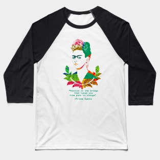 Frida Passion Quote Baseball T-Shirt